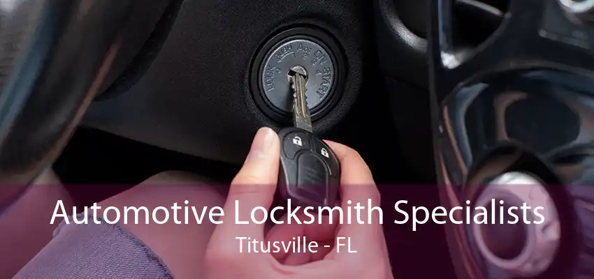 Automotive Locksmith Specialists Titusville - FL