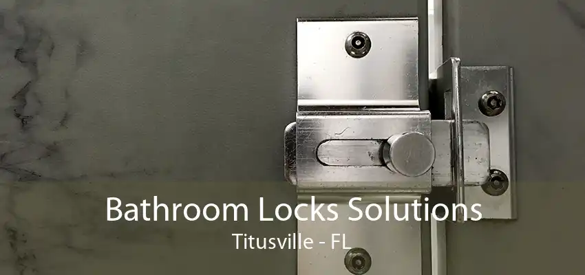 Bathroom Locks Solutions Titusville - FL