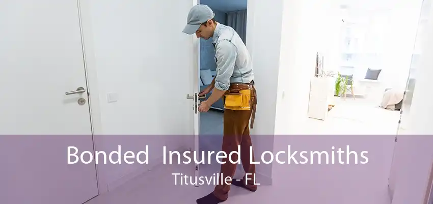 Bonded  Insured Locksmiths Titusville - FL