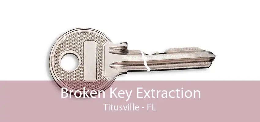 Broken Key Extraction Titusville - FL