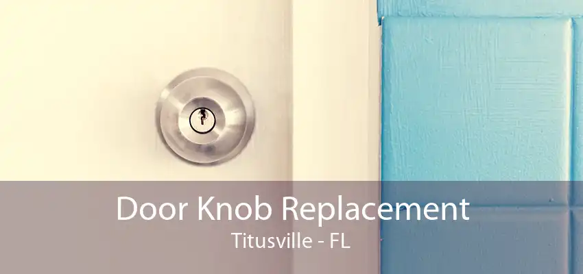 Door Knob Replacement Titusville - FL