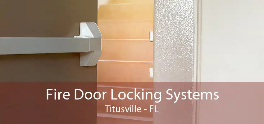 Fire Door Locking Systems Titusville - FL