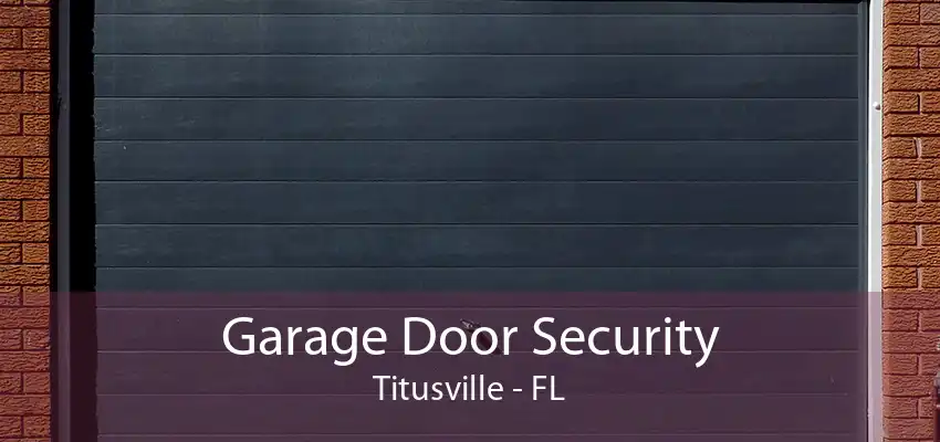 Garage Door Security Titusville - FL