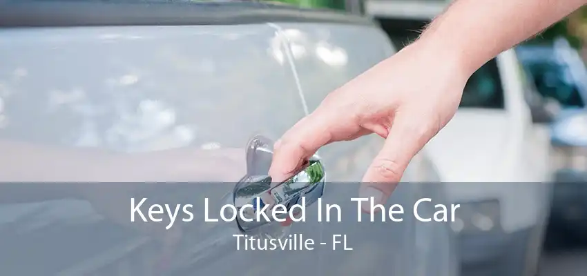 Keys Locked In The Car Titusville - FL