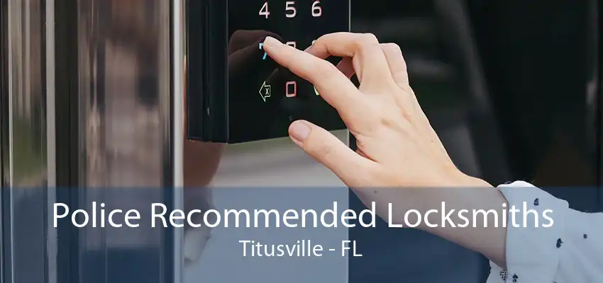 Police Recommended Locksmiths Titusville - FL