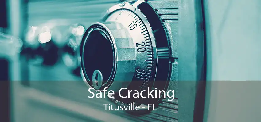 Safe Cracking Titusville - FL