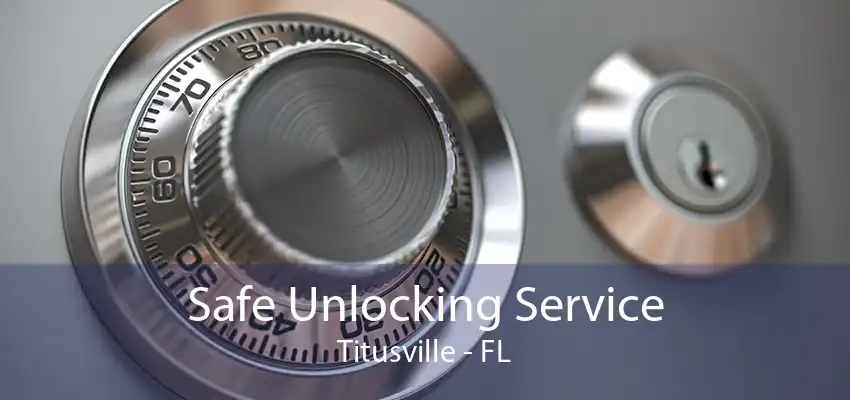 Safe Unlocking Service Titusville - FL